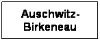 Text Box: Auschwitz-Birkeneau
